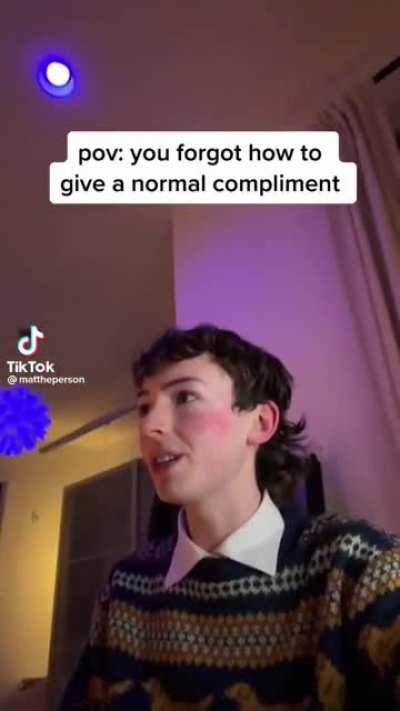 Forgetting how to give a normal compliment
