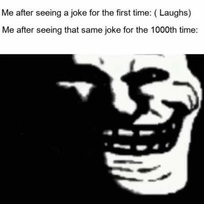 "Everytime a joke is made, it gets a little less funny."