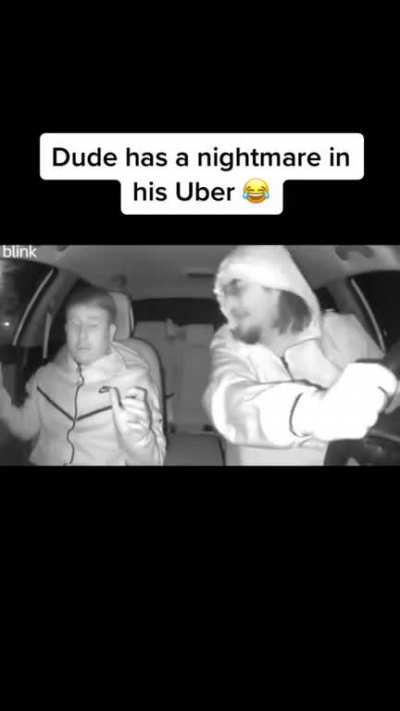 dude has a nightmare in his uber ?