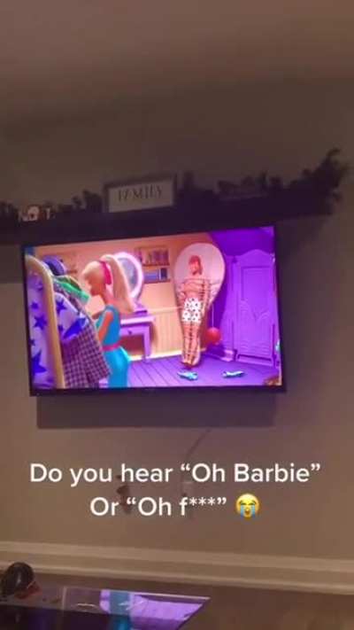 do u hear "barbie " or " Oh f@ck" ??