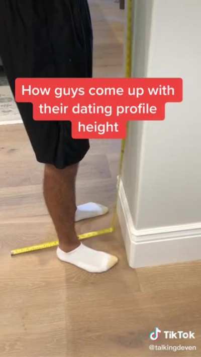Just tell us your real height bro, so we can swipe left ?