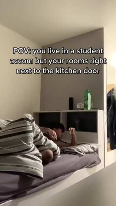 POV: you live in a student accom but your rooms right next to the kitchen door ?