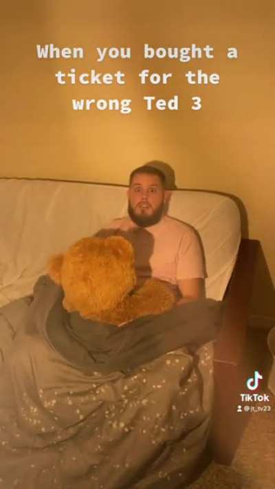 That wasn’t the Ted movie he wanted to see ??