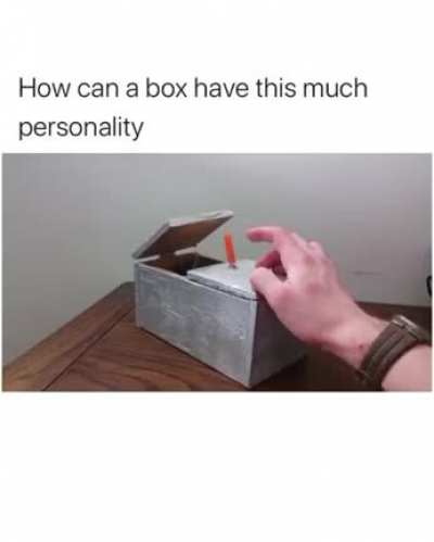 Saw it on Instagram "the box got more personality thn me"