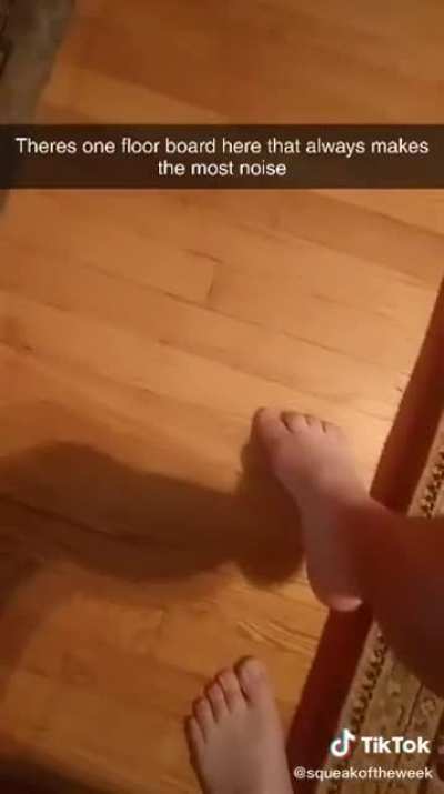 There’s always that one squeaky floor board…