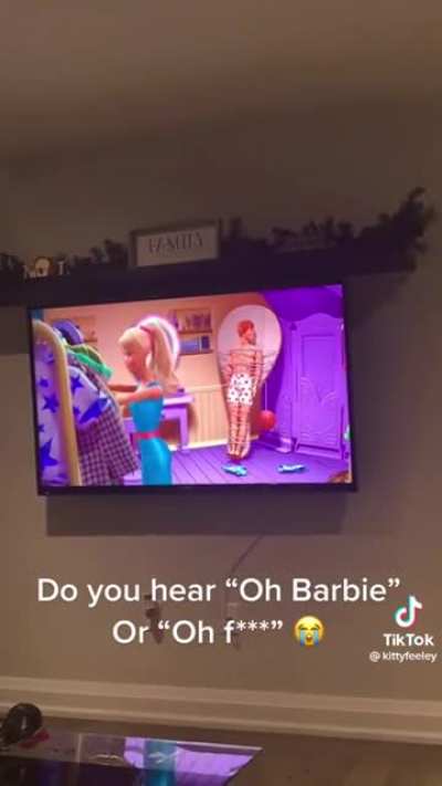 Do you hear "Oh fuck!" or "Oh Barbie!" ?