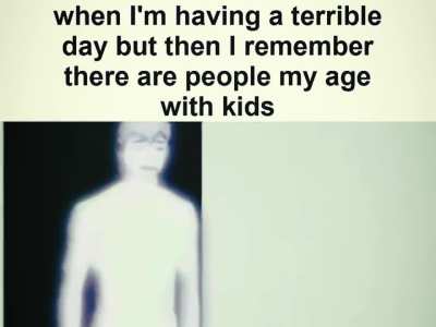 Cause wdym people my age ?can take care of another being fulltime