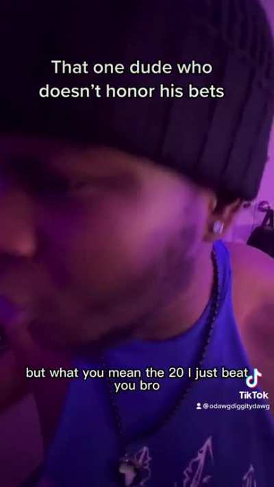 That one dude that doesn’t honor his bets