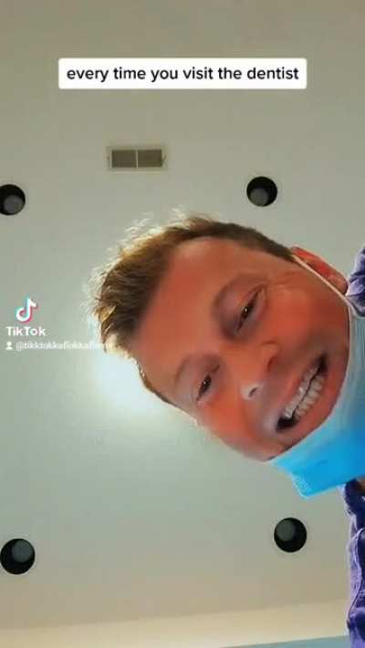 Literally every dentist visit