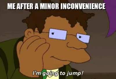 Something happens. Me: