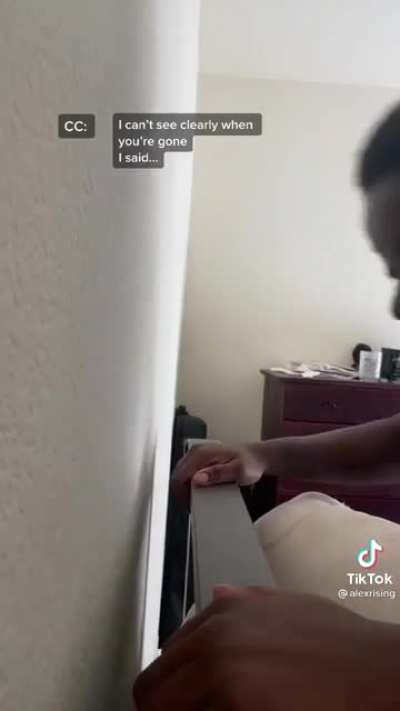 I can't see clearly when you're goooone... ?