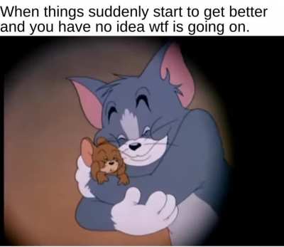 Things eventually get better, but one must have some patience.